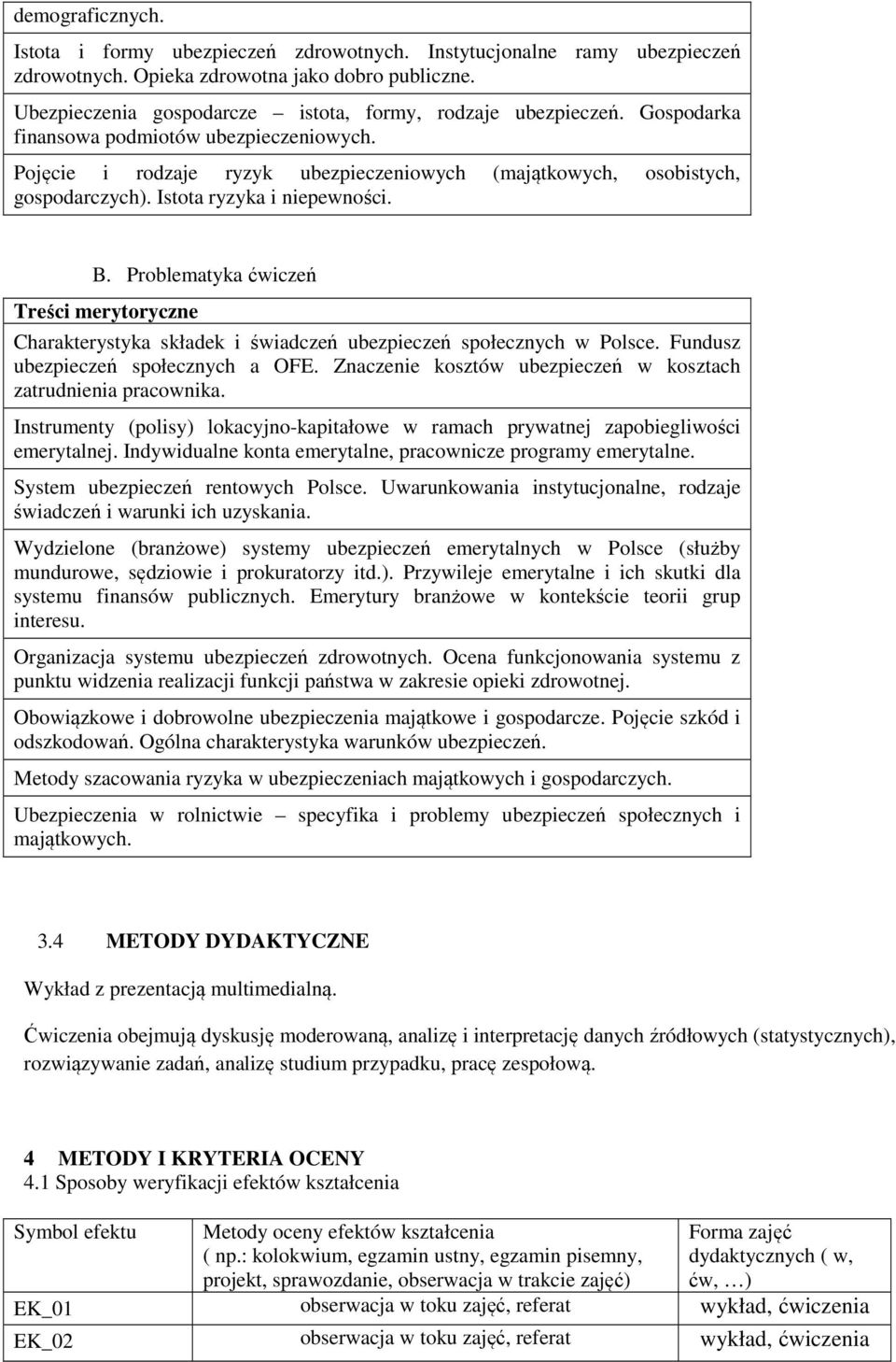 Istota ryzyka i niepewności. B. Problematyka ćwiczeń Treści merytoryczne Charakterystyka składek i świadczeń ubezpieczeń społecznych w Polsce. Fundusz ubezpieczeń społecznych a OFE.