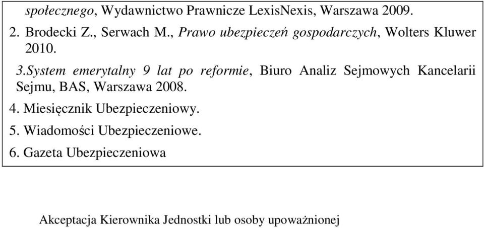 System emerytalny 9 lat po reformie, Biuro Analiz Sejmowych Kancelarii Sejmu, BAS, Warszawa 2008.