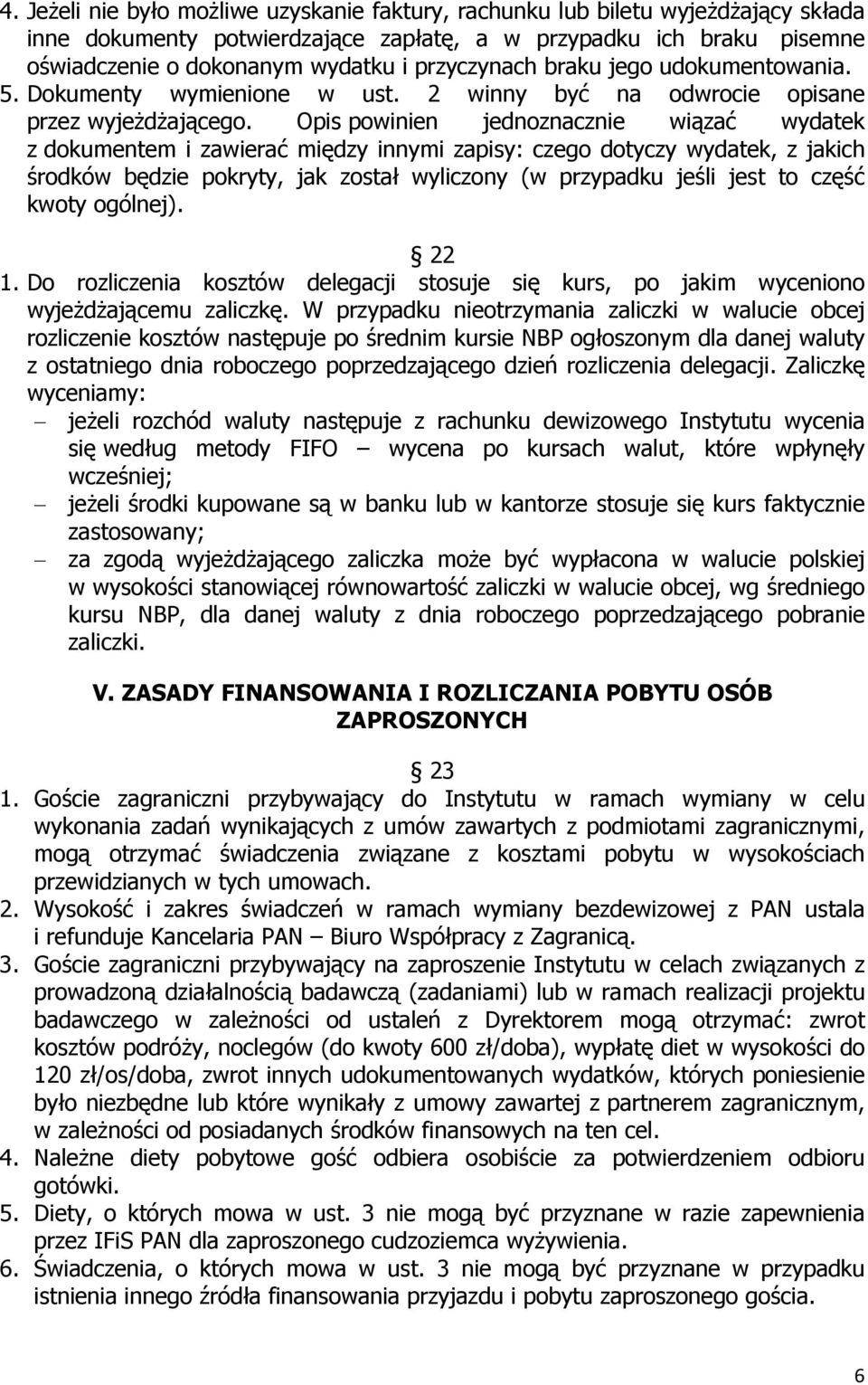 Opis powinien jednoznacznie wiązać wydatek z dokumentem i zawierać między innymi zapisy: czego dotyczy wydatek, z jakich środków będzie pokryty, jak został wyliczony (w przypadku jeśli jest to część