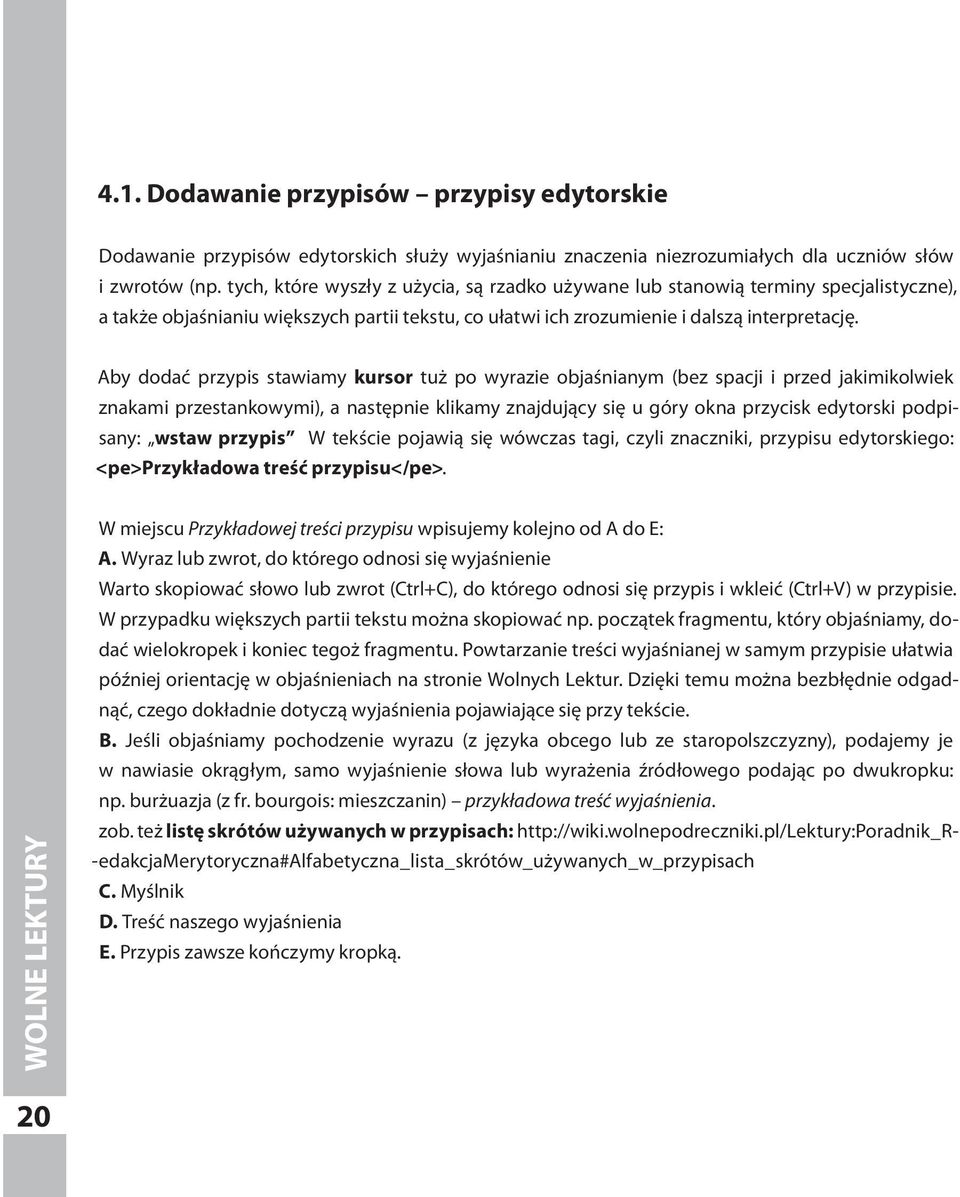 Aby dodać przypis stawiamy kursor tuż po wyrazie objaśnianym (bez spacji i przed jakimikolwiek znakami przestankowymi), a następnie klikamy znajdujący się u góry okna przycisk edytorski podpisany: