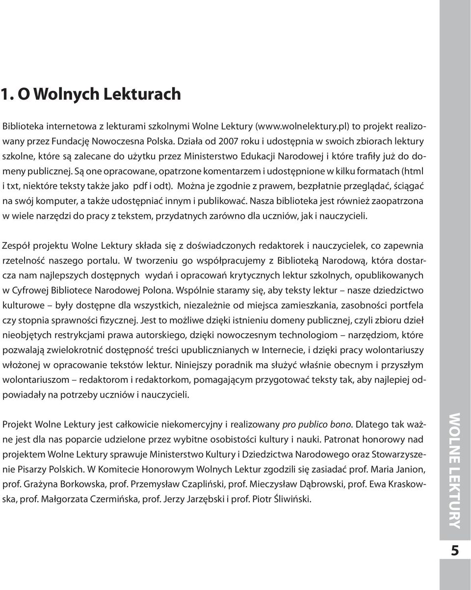 Są one opracowane, opatrzone komentarzem i udostępnione w kilku formatach (html i txt, niektóre teksty także jako pdf i odt).