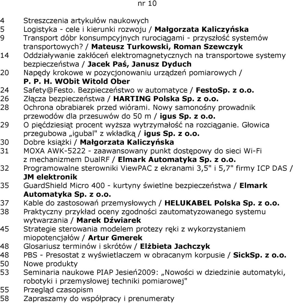 pomiarowych / P. P. H. WObit Witold Ober 24 Safety@Festo. Bezpieczeństwo w automatyce / Festo 26 Złącza bezpieczeństwa / HARTING Polska 28 Ochrona obrabiarek przed wiórami.