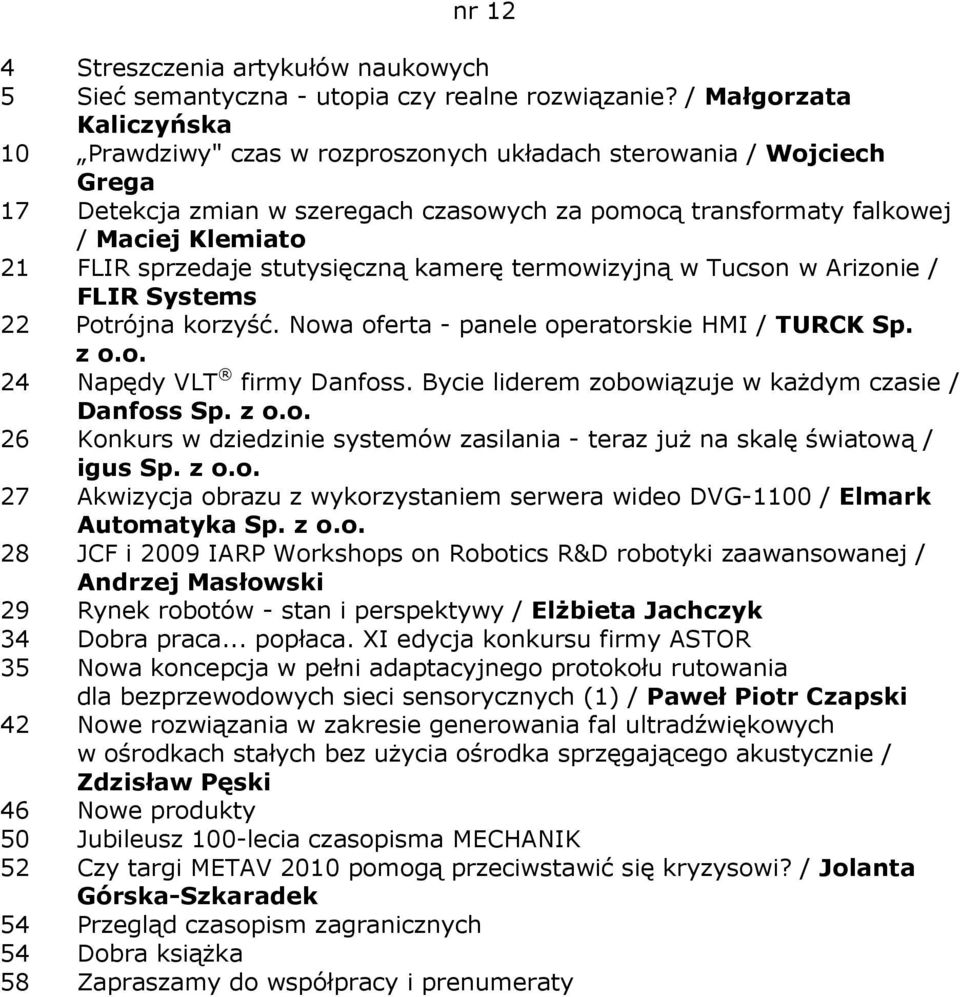 sprzedaje stutysięczną kamerę termowizyjną w Tucson w Arizonie / FLIR Systems 22 Potrójna korzyść. Nowa oferta - panele operatorskie HMI / TURCK Sp. z o.o. 24 Napędy VLT firmy Danfoss.