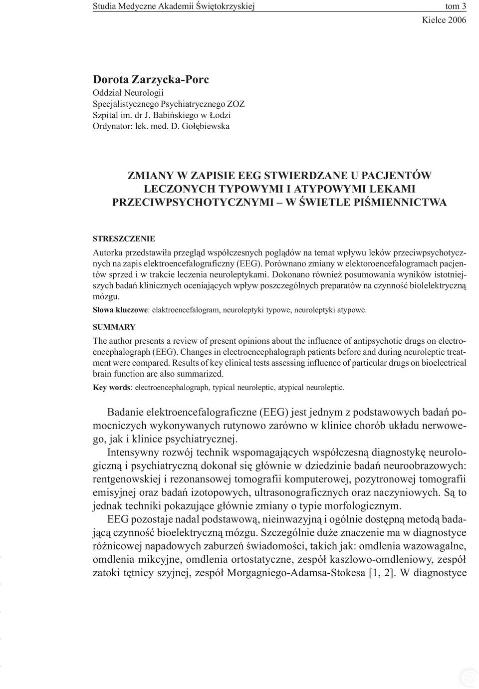 Go³êbiewska ZMIANY W ZAPISIE EEG STWIERDZANE U PACJENTÓW LECZONYCH TYPOWYMI I ATYPOWYMI LEKAMI PRZECIWPSYCHOTYCZNYMI W ŒWIETLE PIŒMIENNICTWA STRESZCZENIE Autorka przedstawi³a przegl¹d wspó³czesnych