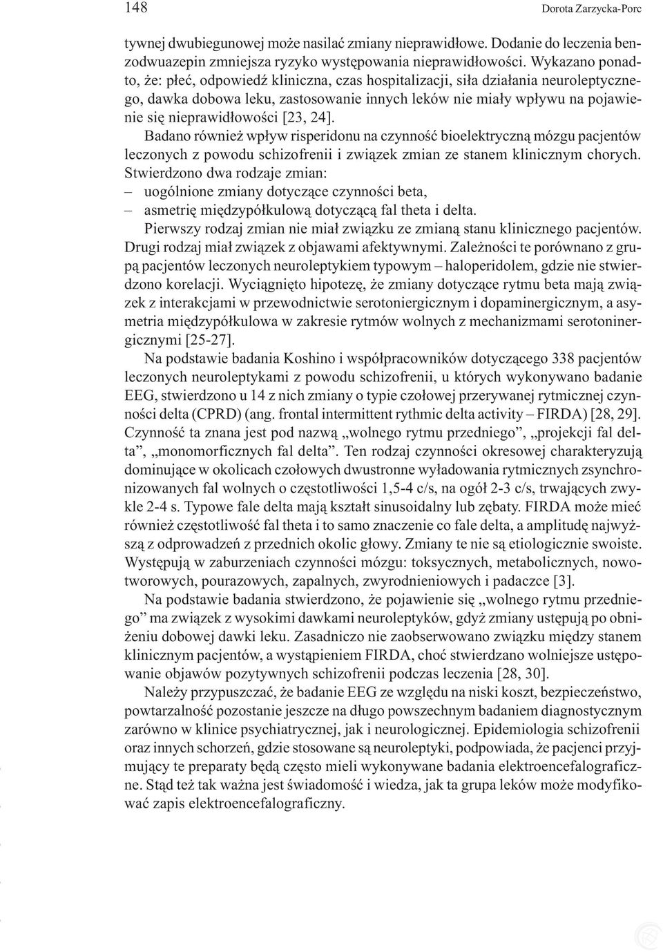 [23, 24]. Badano równie wp³yw risperidonu na czynnoœæ bioelektryczn¹ mózgu pacjentów leczonych z powodu schizofrenii i zwi¹zek zmian ze stanem klinicznym chorych.