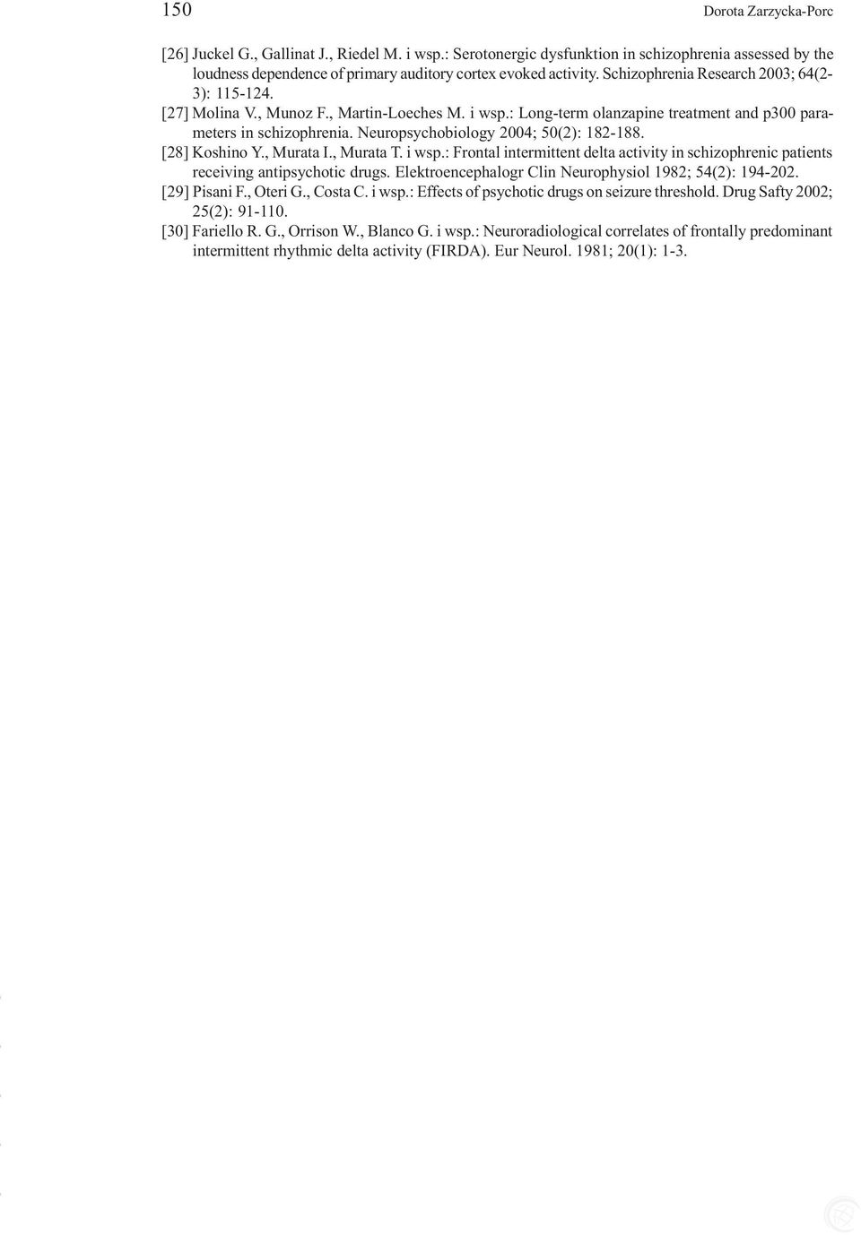 Neuropsychobiology 2004; 50(2): 182-188. [28] Koshino Y., Murata I., Murata T. i wsp.: Frontal intermittent delta activity in schizophrenic patients receiving antipsychotic drugs.