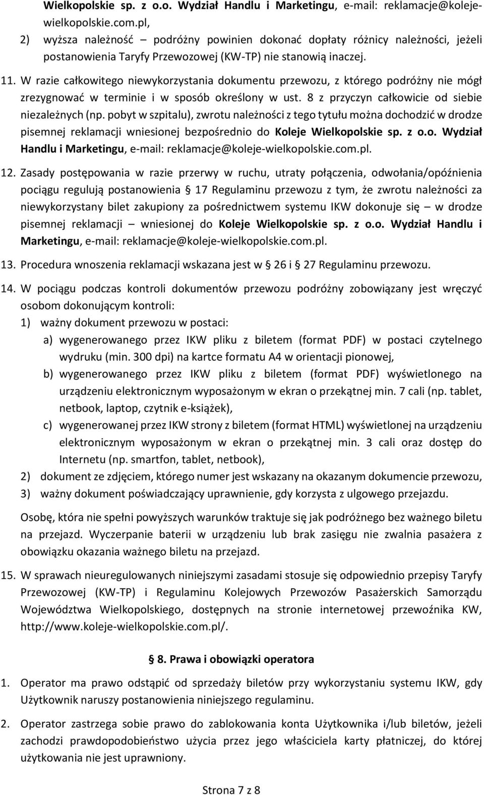 W razie całkowitego niewykorzystania dokumentu przewozu, z którego podróżny nie mógł zrezygnować w terminie i w sposób określony w ust. 8 z przyczyn całkowicie od siebie niezależnych (np.