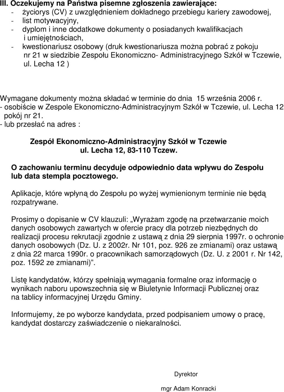 Lecha 12 ) Wymagane dokumenty moŝna składać w terminie do dnia 15 września 2006 r. - osobiście w Zespole Ekonomiczno-Administracyjnym Szkół w Tczewie, ul. Lecha 12 pokój nr 21.