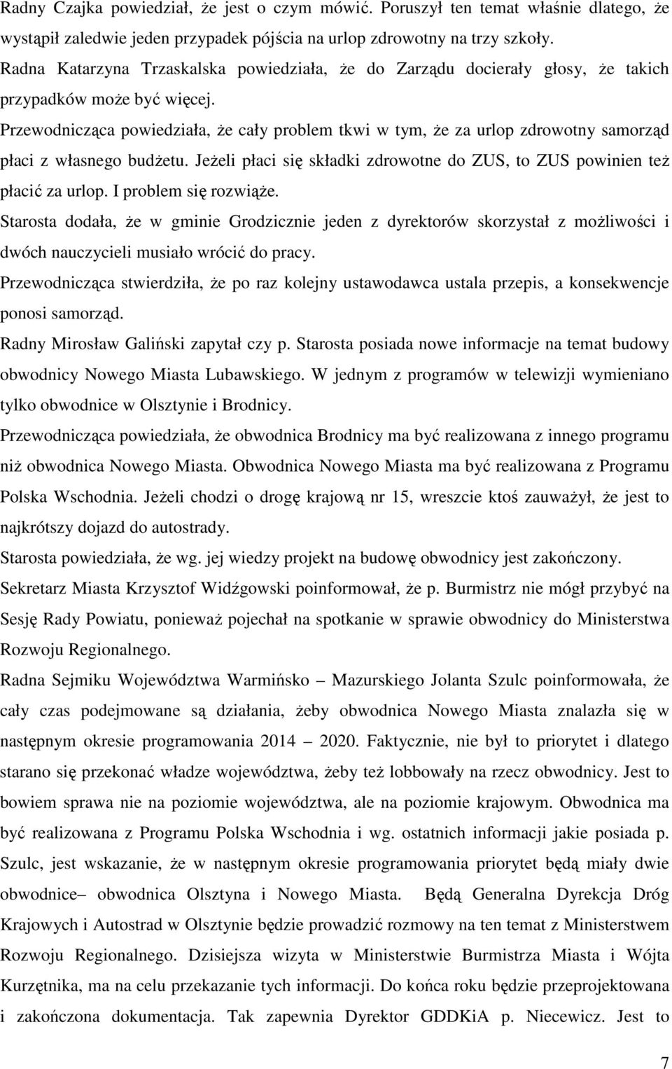 Przewodnicząca powiedziała, że cały problem tkwi w tym, że za urlop zdrowotny samorząd płaci z własnego budżetu. Jeżeli płaci się składki zdrowotne do ZUS, to ZUS powinien też płacić za urlop.