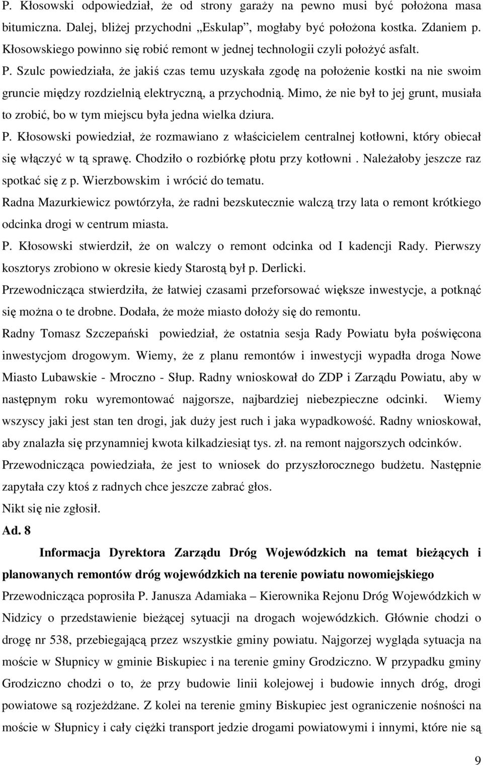 Szulc powiedziała, że jakiś czas temu uzyskała zgodę na położenie kostki na nie swoim gruncie między rozdzielnią elektryczną, a przychodnią.