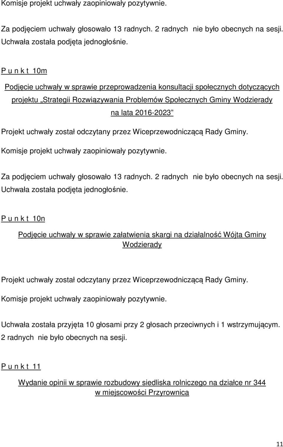 P u n k t 10n Podjęcie uchwały w sprawie załatwienia skargi na działalność Wójta Gminy Wodzierady Projekt uchwały został odczytany przez Wiceprzewodniczącą Rady