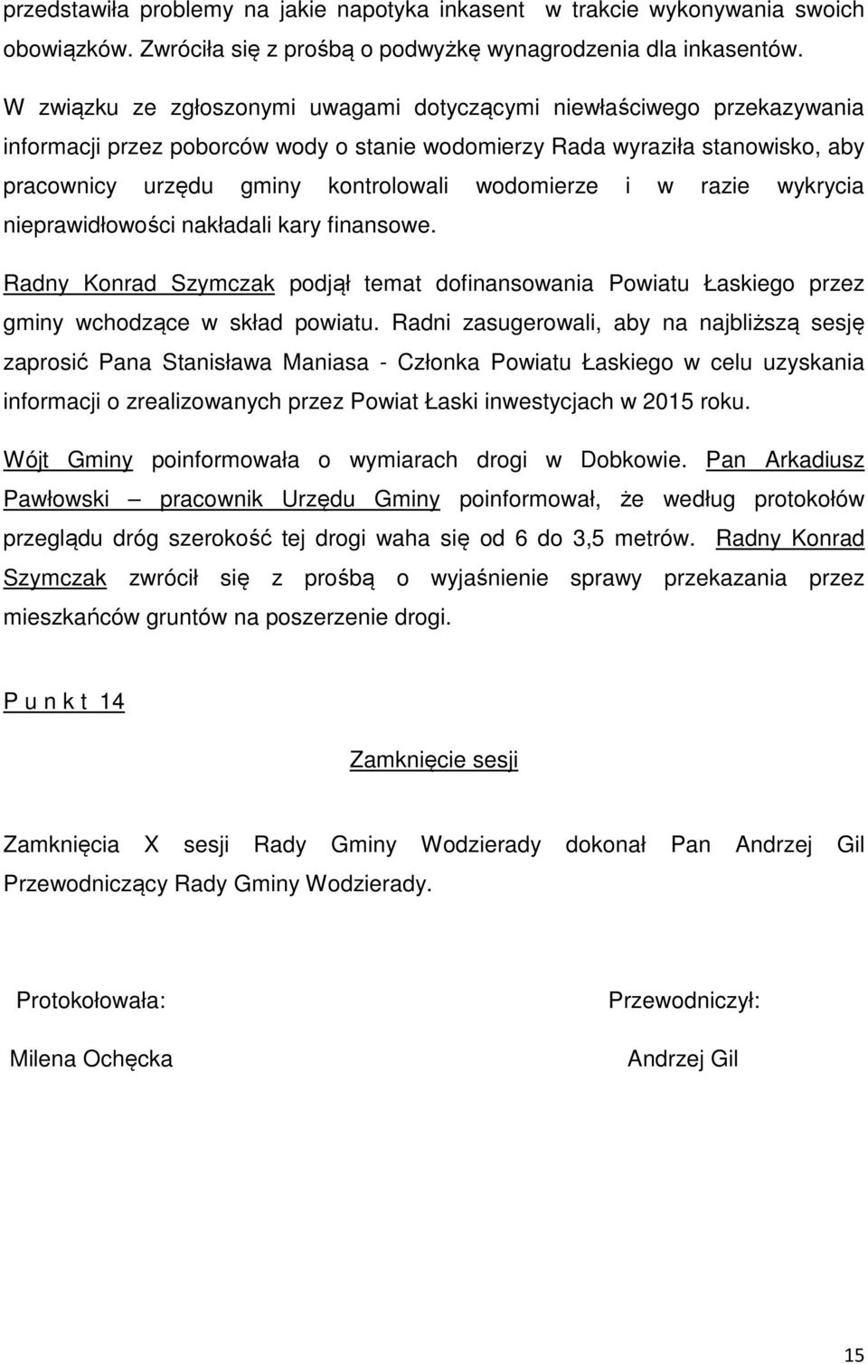 wodomierze i w razie wykrycia nieprawidłowości nakładali kary finansowe. Radny Konrad Szymczak podjął temat dofinansowania Powiatu Łaskiego przez gminy wchodzące w skład powiatu.