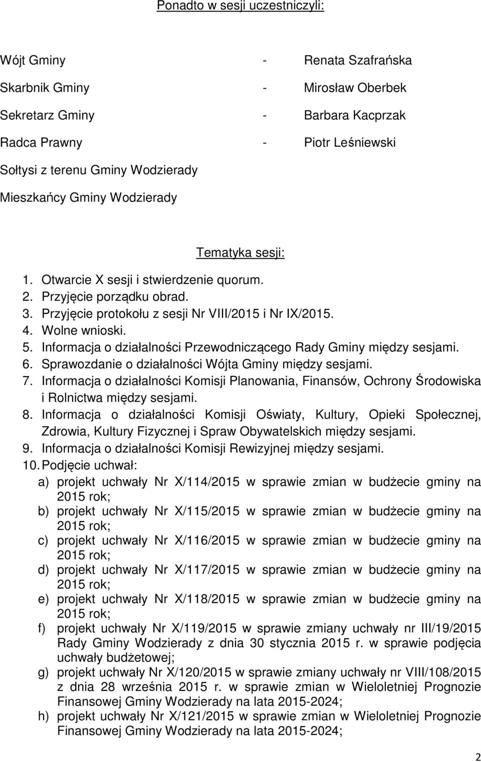 Informacja o działalności Przewodniczącego Rady Gminy między sesjami. 6. Sprawozdanie o działalności Wójta Gminy między sesjami. 7.