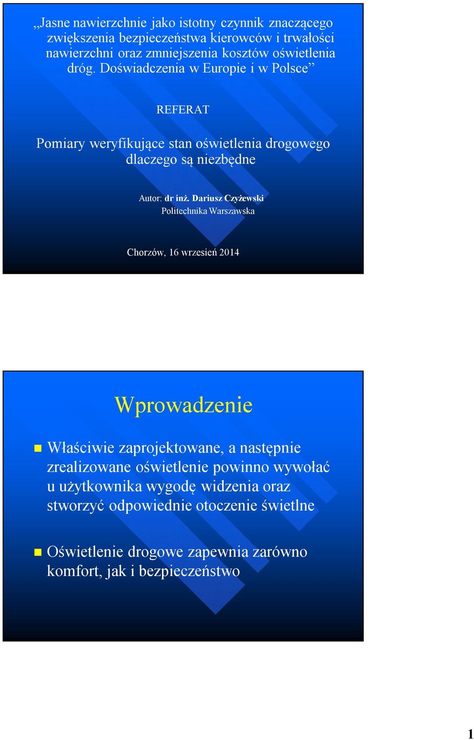 Dariusz Czyżewski Politechnika Warszawska Chorzów, 16 wrzesień 2014 Wprowadzenie Właściwie zaprojektowane, a następnie zrealizowane oświetlenie