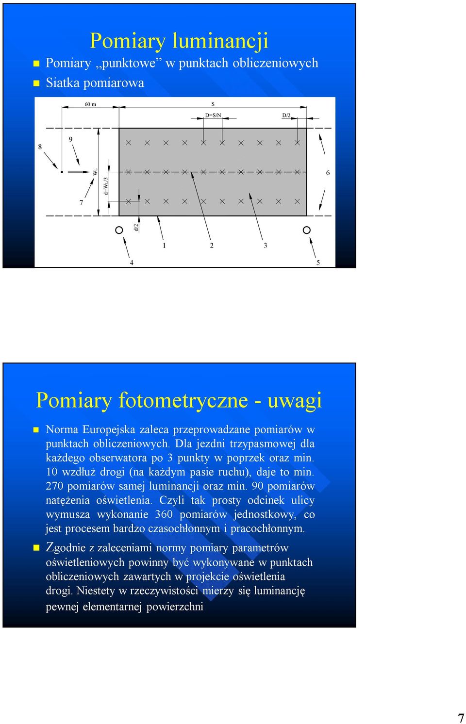 270 pomiarów samej luminancji oraz min. 90 pomiarów natężenia oświetlenia.