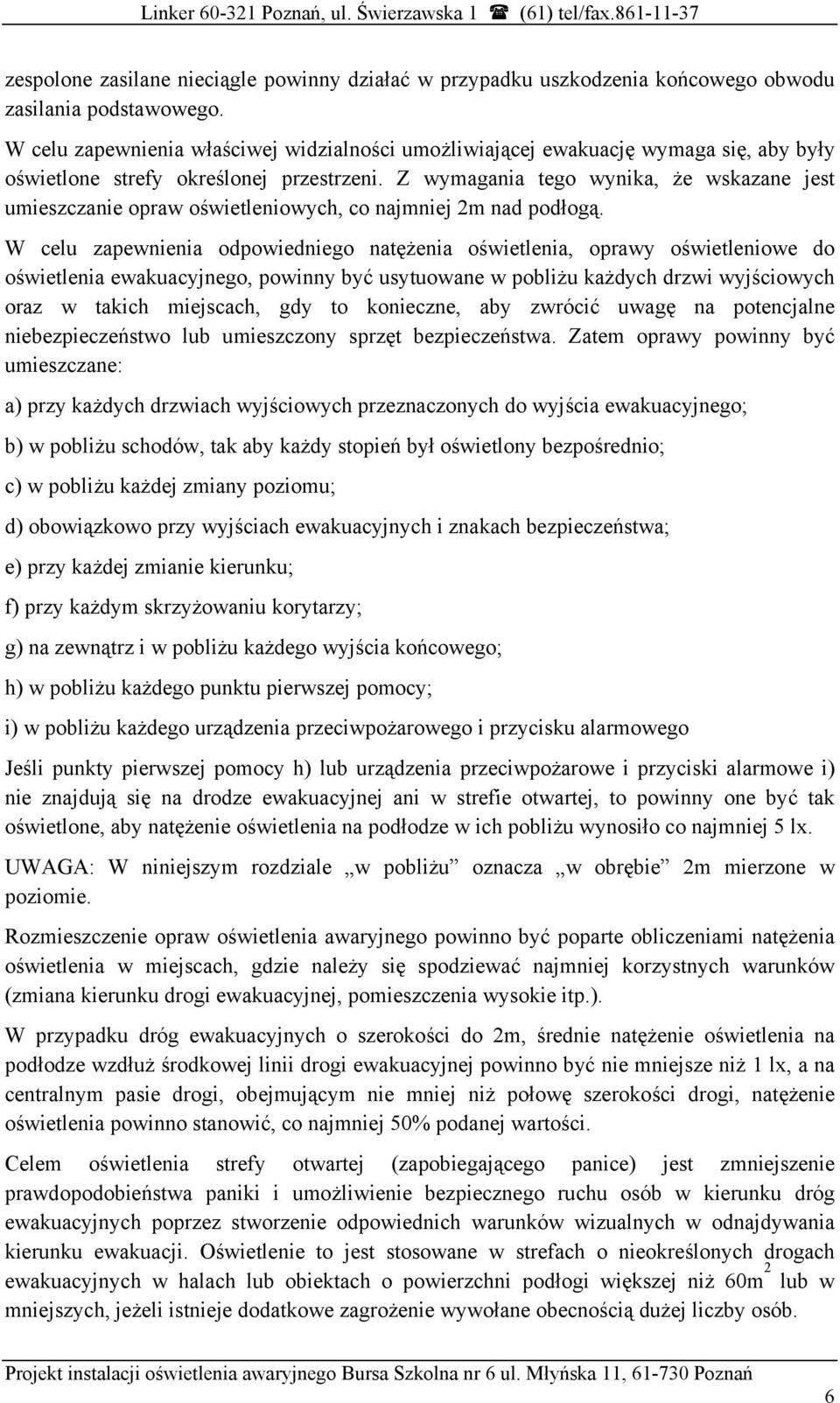 Z wymagania tego wynika, że wskazane jest umieszczanie opraw oświetleniowych, co najmniej 2m nad podłogą.