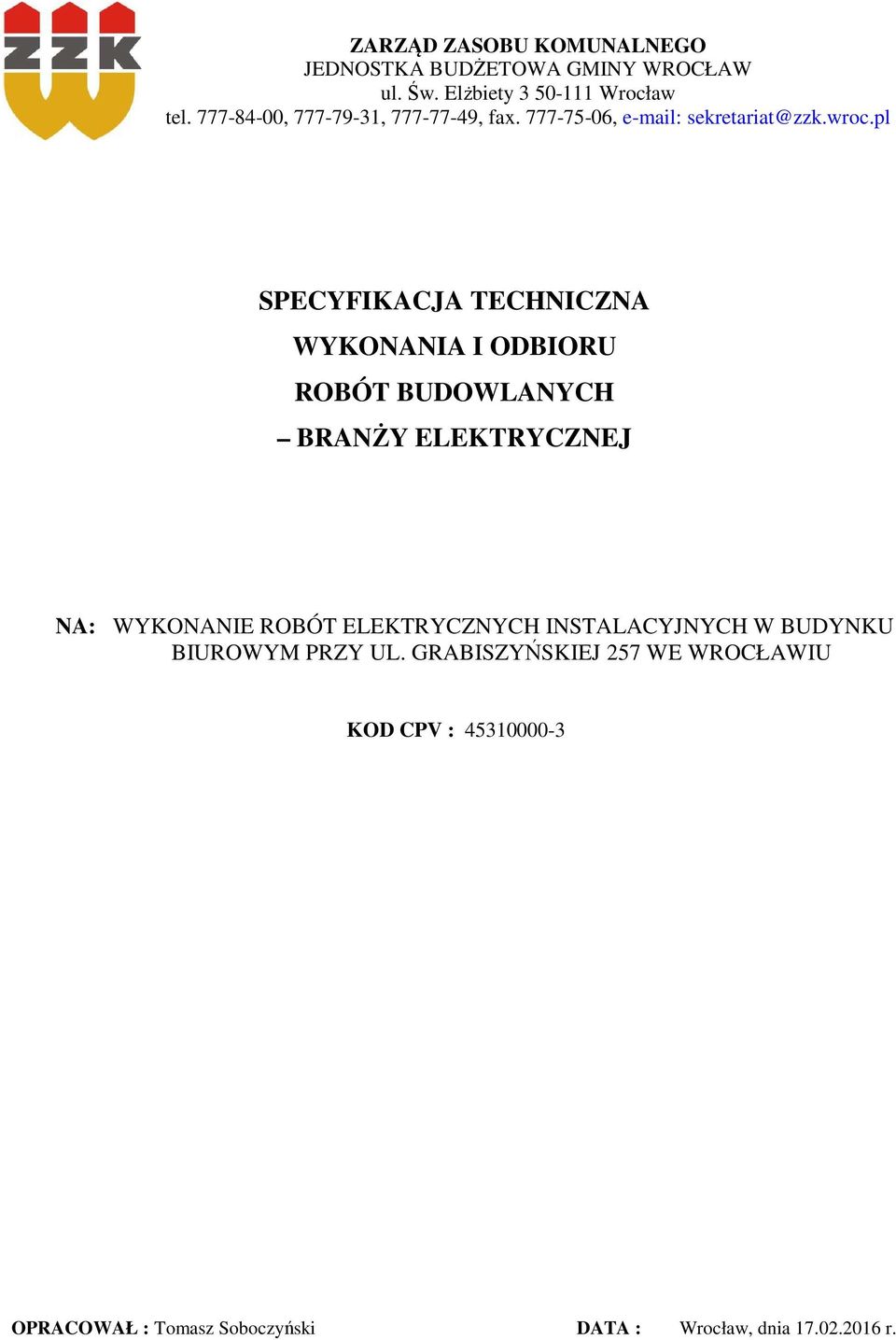 pl SPECYFIKACJA TECHNICZNA WYKONANIA I ODBIORU ROBÓT BUDOWLANYCH BRANŻY ELEKTRYCZNEJ NA: WYKONANIE ROBÓT