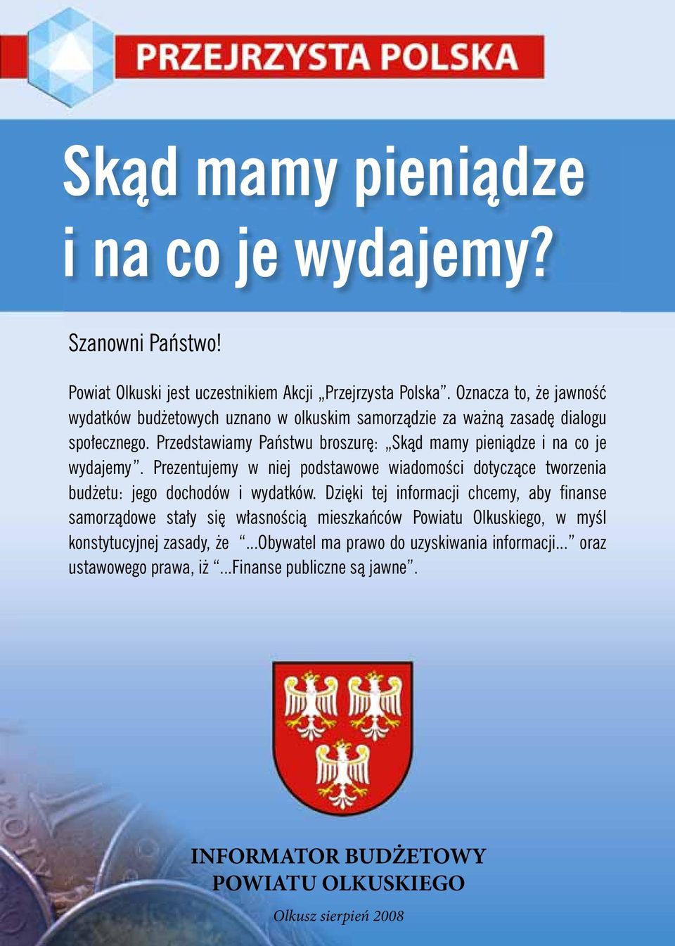 Przedstawiamy Państwu broszurę: Skąd mamy pieniądze i na co je wydajemy. Prezentujemy w niej podstawowe wiadomości dotyczące tworzenia budżetu: jego dochodów i wydatków.