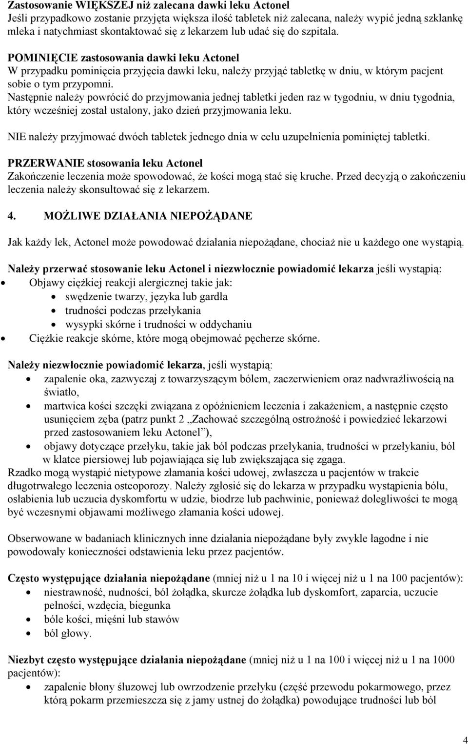 Następnie należy powrócić do przyjmowania jednej tabletki jeden raz w tygodniu, w dniu tygodnia, który wcześniej został ustalony, jako dzień przyjmowania leku.