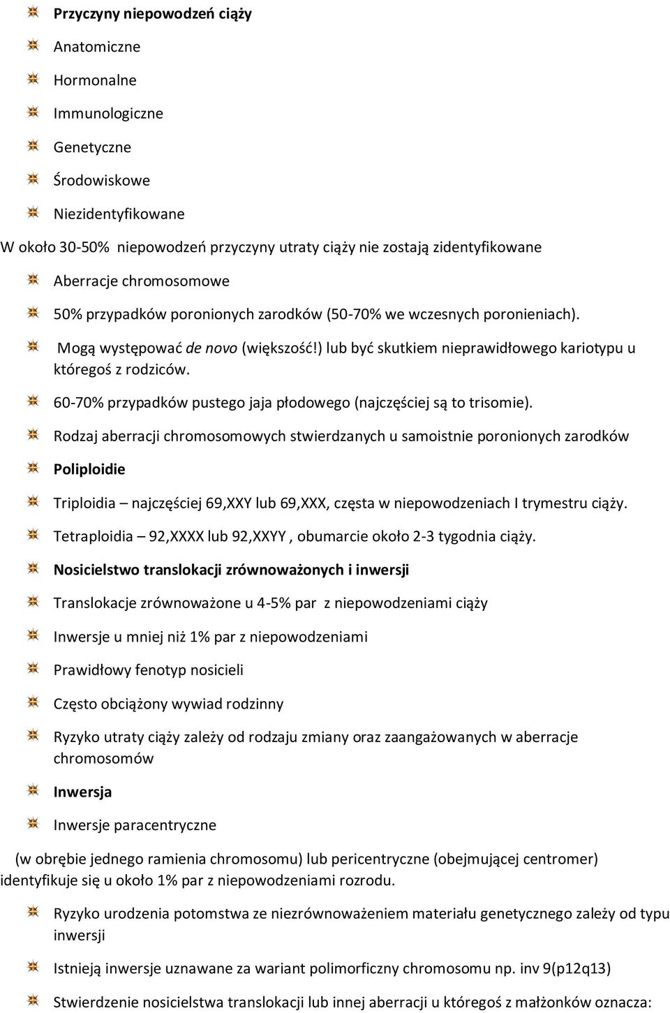 60-70% przypadków pustego jaja płodowego (najczęściej są to trisomie).