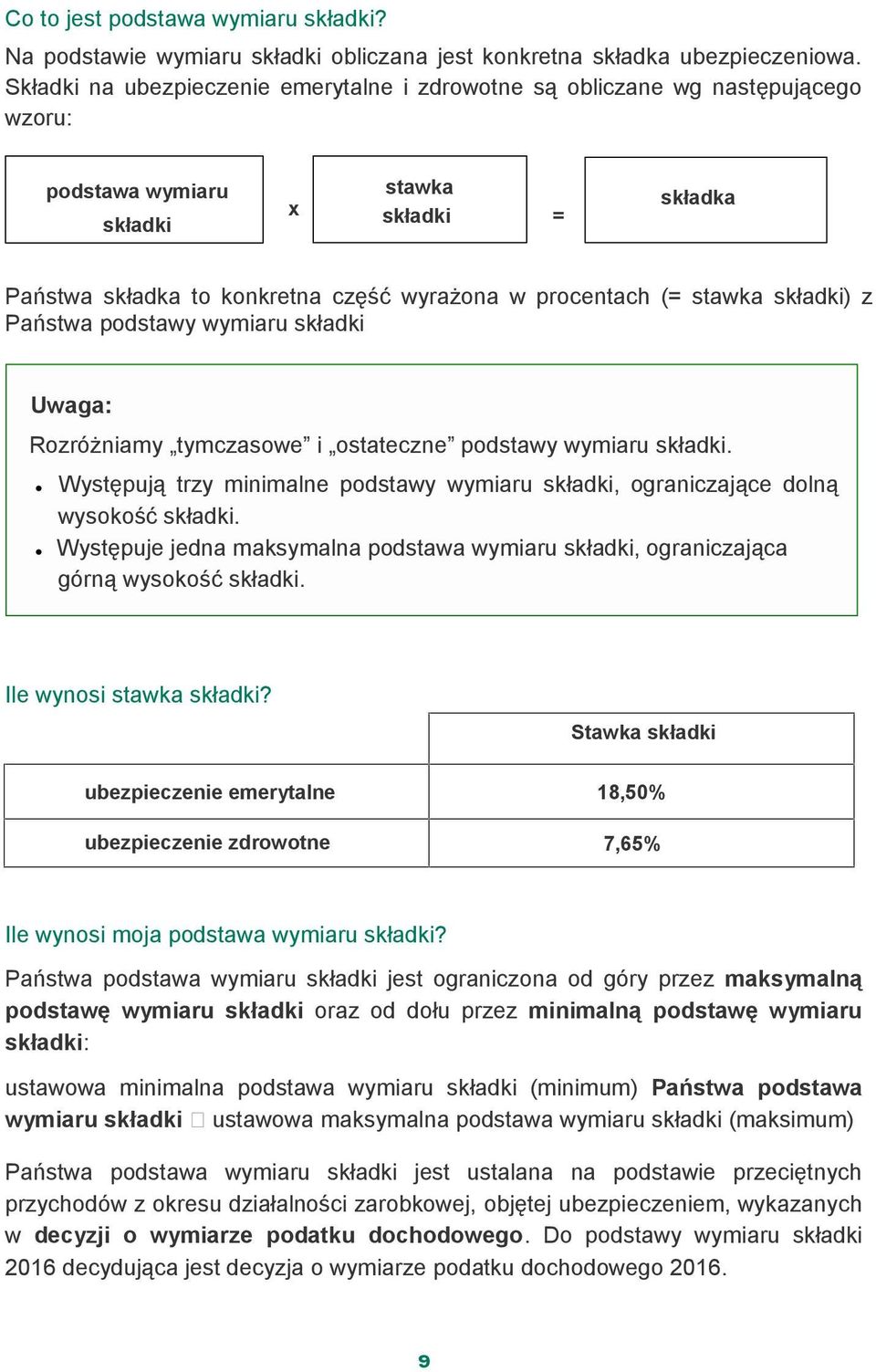 stawka składki) z Państwa podstawy wymiaru składki Uwaga: Rozróżniamy tymczasowe i ostateczne podstawy wymiaru składki.