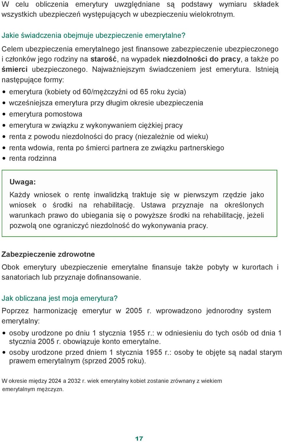 Najważniejszym świadczeniem jest emerytura.