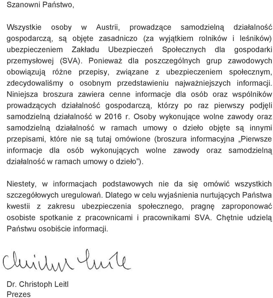 Ponieważ dla pos zczególnych grup zawodowych obowiązują różne przepisy, związane z ubezpieczeniem społecznym, zdecydowaliśmy o osobnym przedstawieniu najważniejszych informacji.