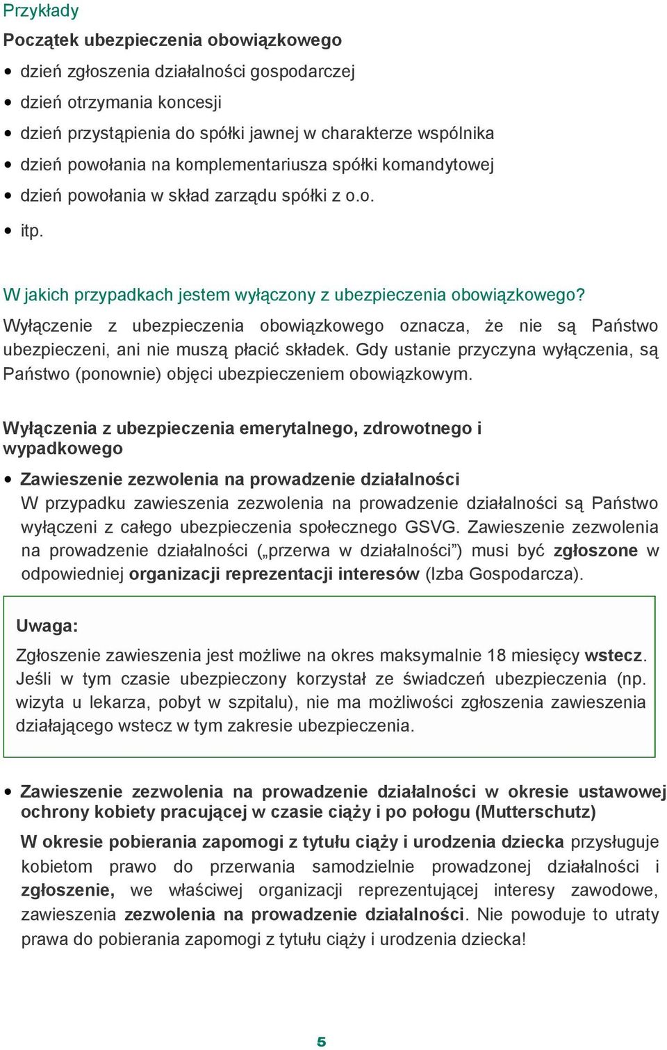 Wyłączenie z ubezpieczenia obowiązkowego oznacza, że nie są Państwo ubezpieczeni, ani nie muszą płacić składek.