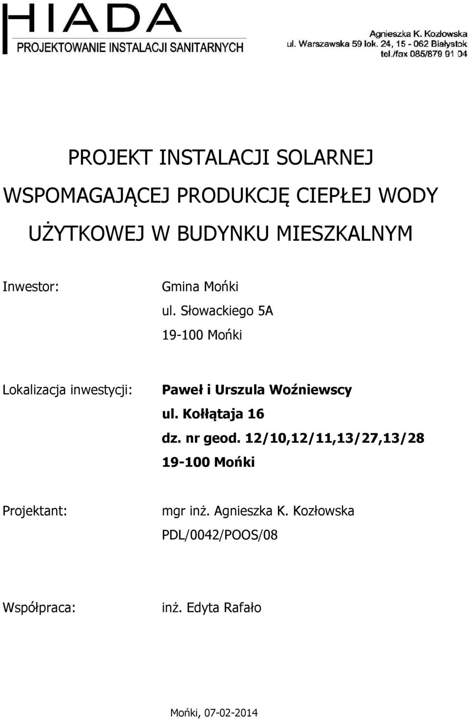 Słowackiego 5A 19-100 Mońki Lokalizacja inwestycji: Paweł i Urszula Woźniewscy ul.