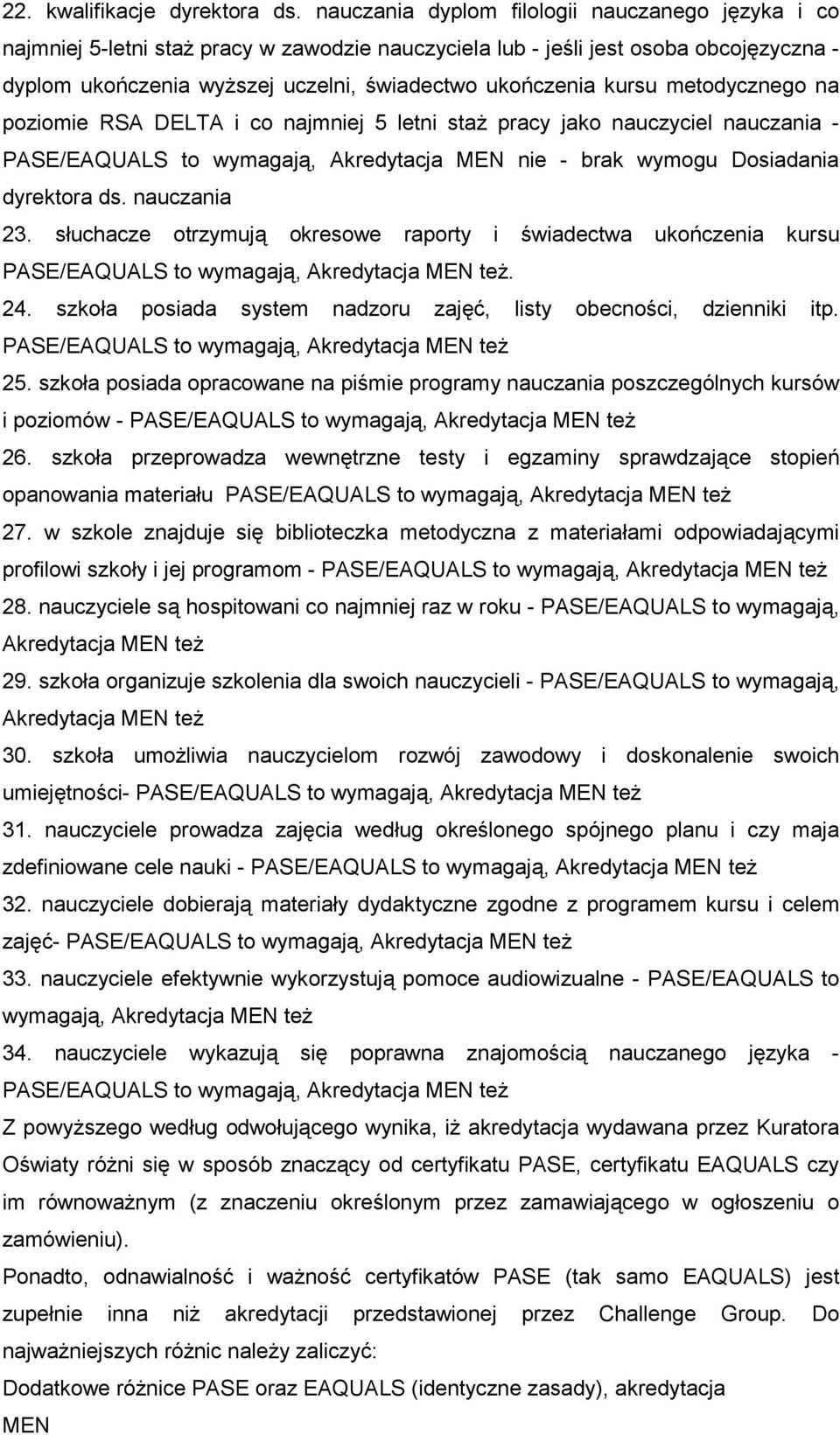 kursu metodycznego na poziomie RSA DELTA i co najmniej 5 letni staŝ pracy jako nauczyciel nauczania - PASE/EAQUALS to wymagają, Akredytacja MEN nie - brak wymogu Dosiadania dyrektora ds. nauczania 23.