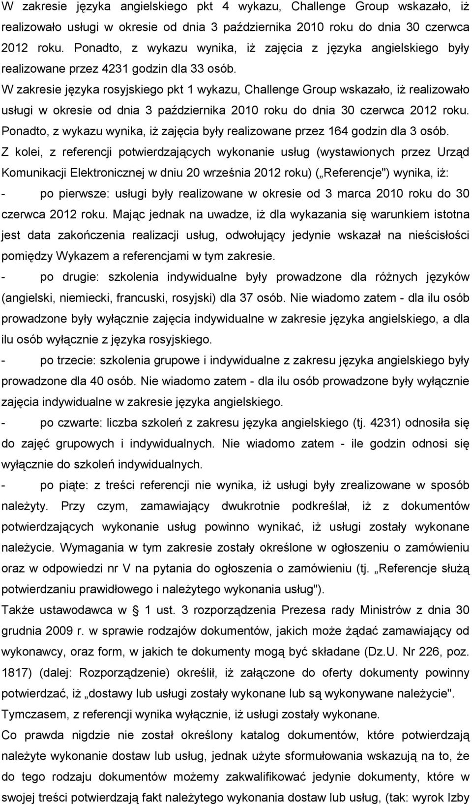 W zakresie języka rosyjskiego pkt 1 wykazu, Challenge Group wskazało, iŝ realizowało usługi w okresie od dnia 3 października 2010 roku do dnia 30 czerwca 2012 roku.