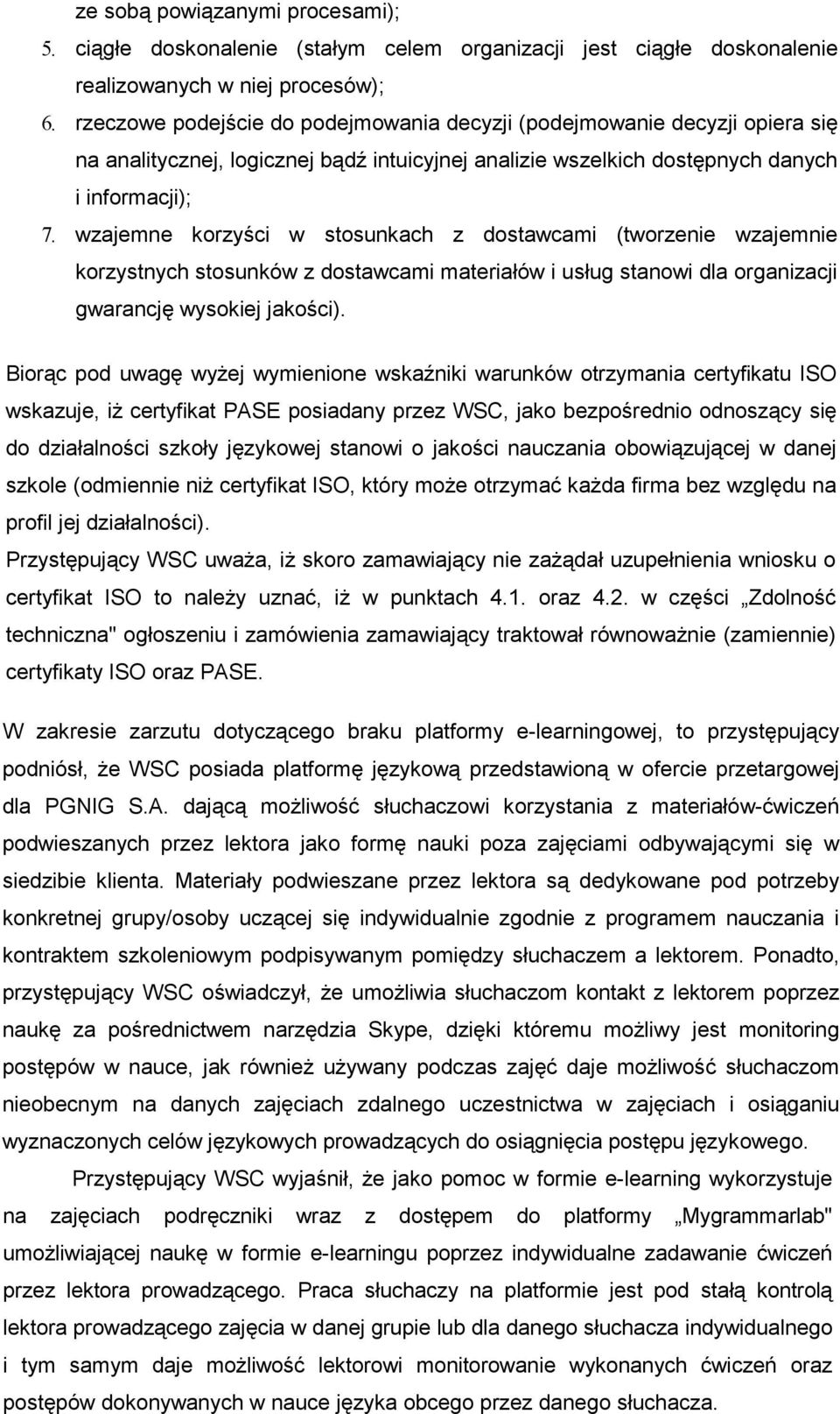 wzajemne korzyści w stosunkach z dostawcami (tworzenie wzajemnie korzystnych stosunków z dostawcami materiałów i usług stanowi dla organizacji gwarancję wysokiej jakości).