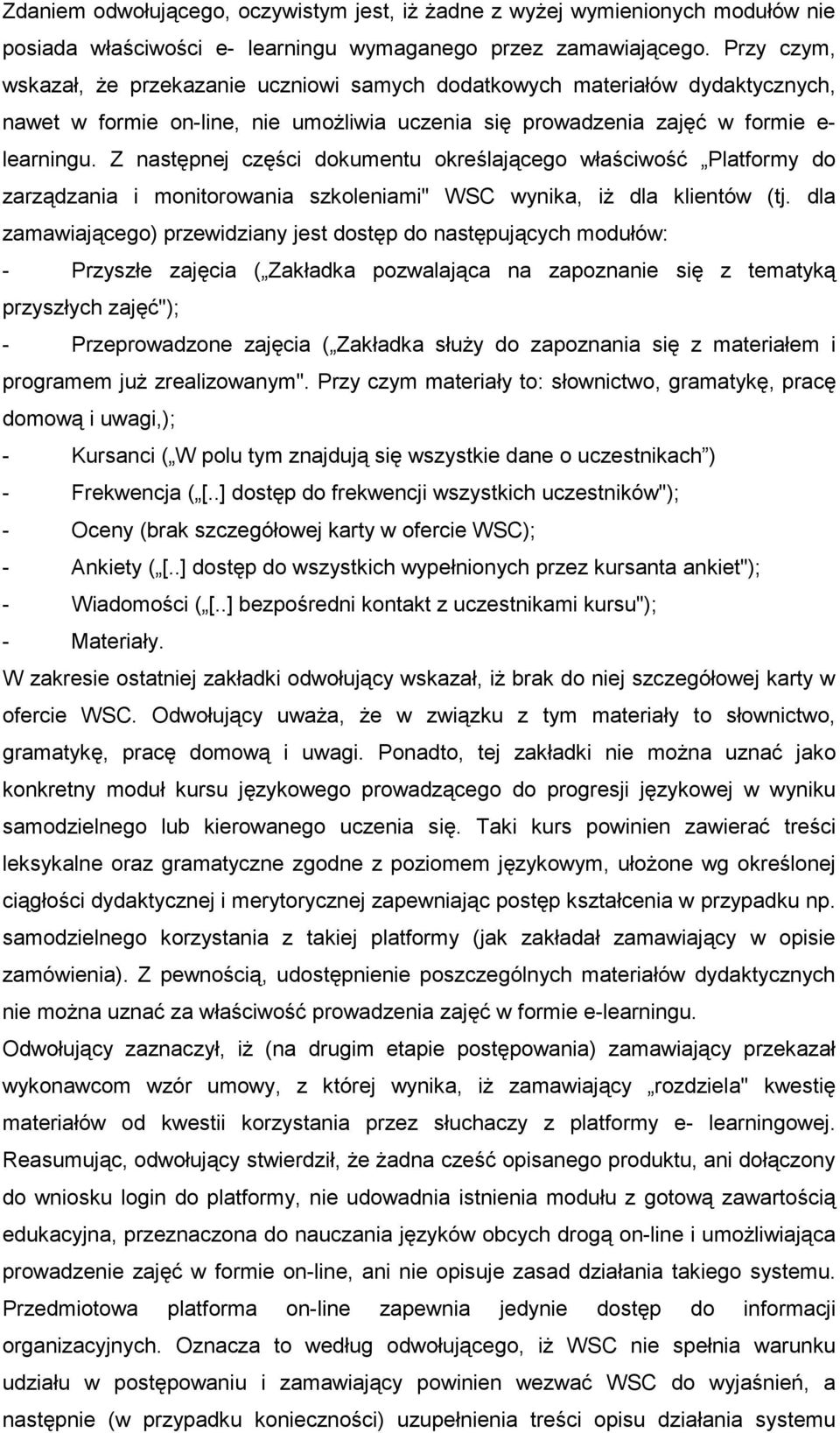 Z następnej części dokumentu określającego właściwość Platformy do zarządzania i monitorowania szkoleniami" WSC wynika, iŝ dla klientów (tj.