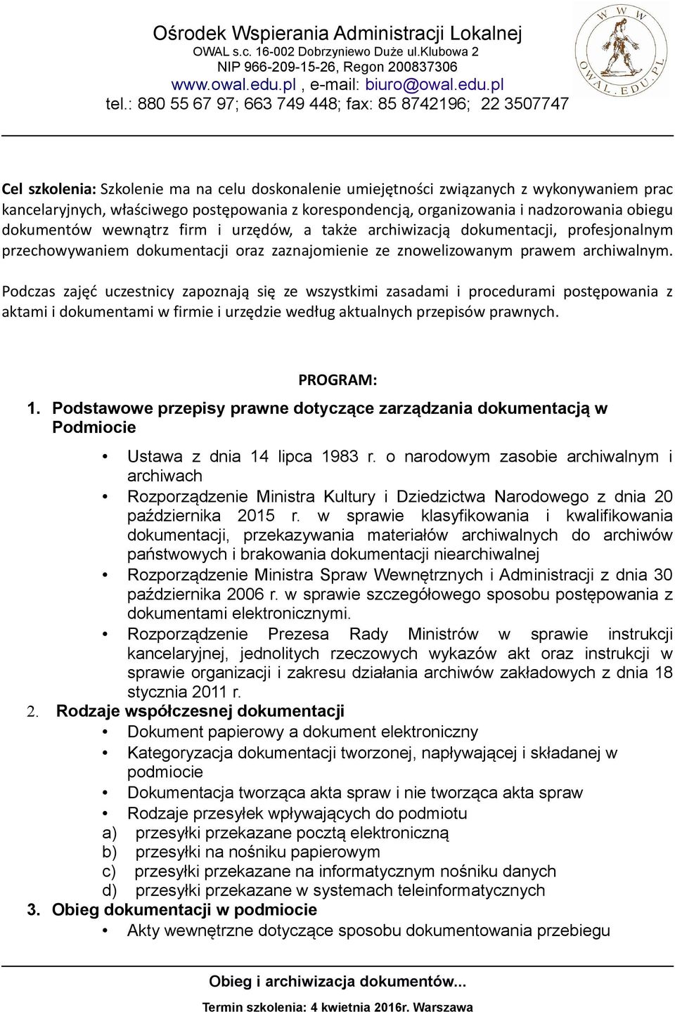 Podczas zajęć uczestnicy zapoznają się ze wszystkimi zasadami i procedurami postępowania z aktami i dokumentami w firmie i urzędzie według aktualnych przepisów prawnych. PROGRAM: 1.