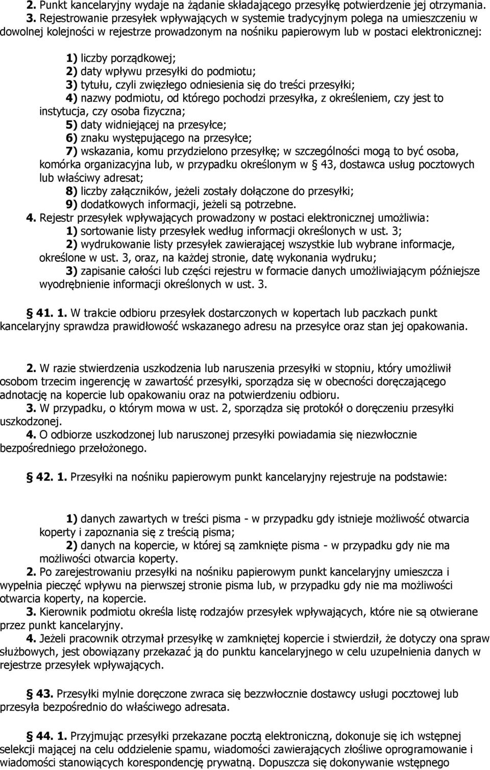 porządkowej; 2) daty wpływu przesyłki do podmiotu; 3) tytułu, czyli zwięzłego odsienia się do treści przesyłki; 4) nazwy podmiotu, od którego pochodzi przesyłka, z określem, czy jest to instytucja,