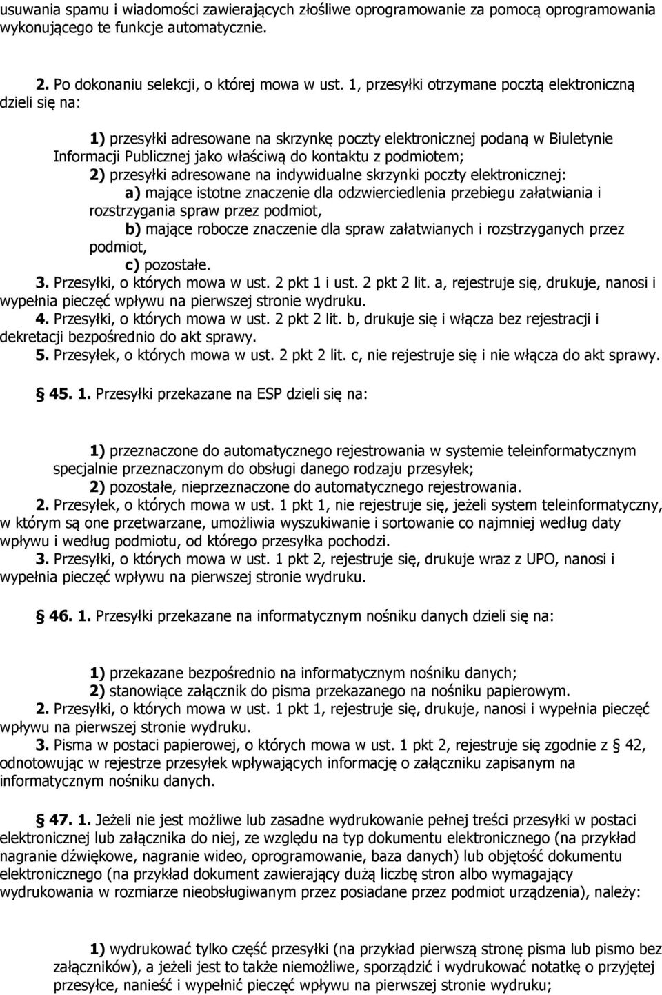 przesyłki adresowane na indywidualne skrzynki poczty elektronicznej: a) mające istotne znacze dla odzwierciedlenia przebiegu załatwiania i rozstrzygania spraw przez podmiot, b) mające robocze znacze