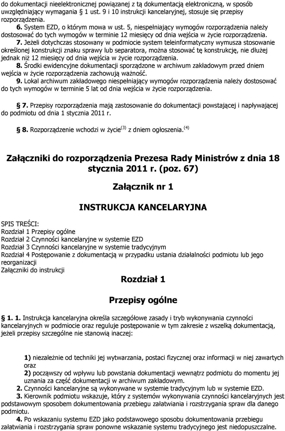 Jeżeli dotychczas stosowany w podmiocie system teleinformatyczny wymusza stosowa określonej konstrukcji znaku sprawy lub separatora, można stosować tę konstrukcję, dłużej jednak niż 12 miesięcy od