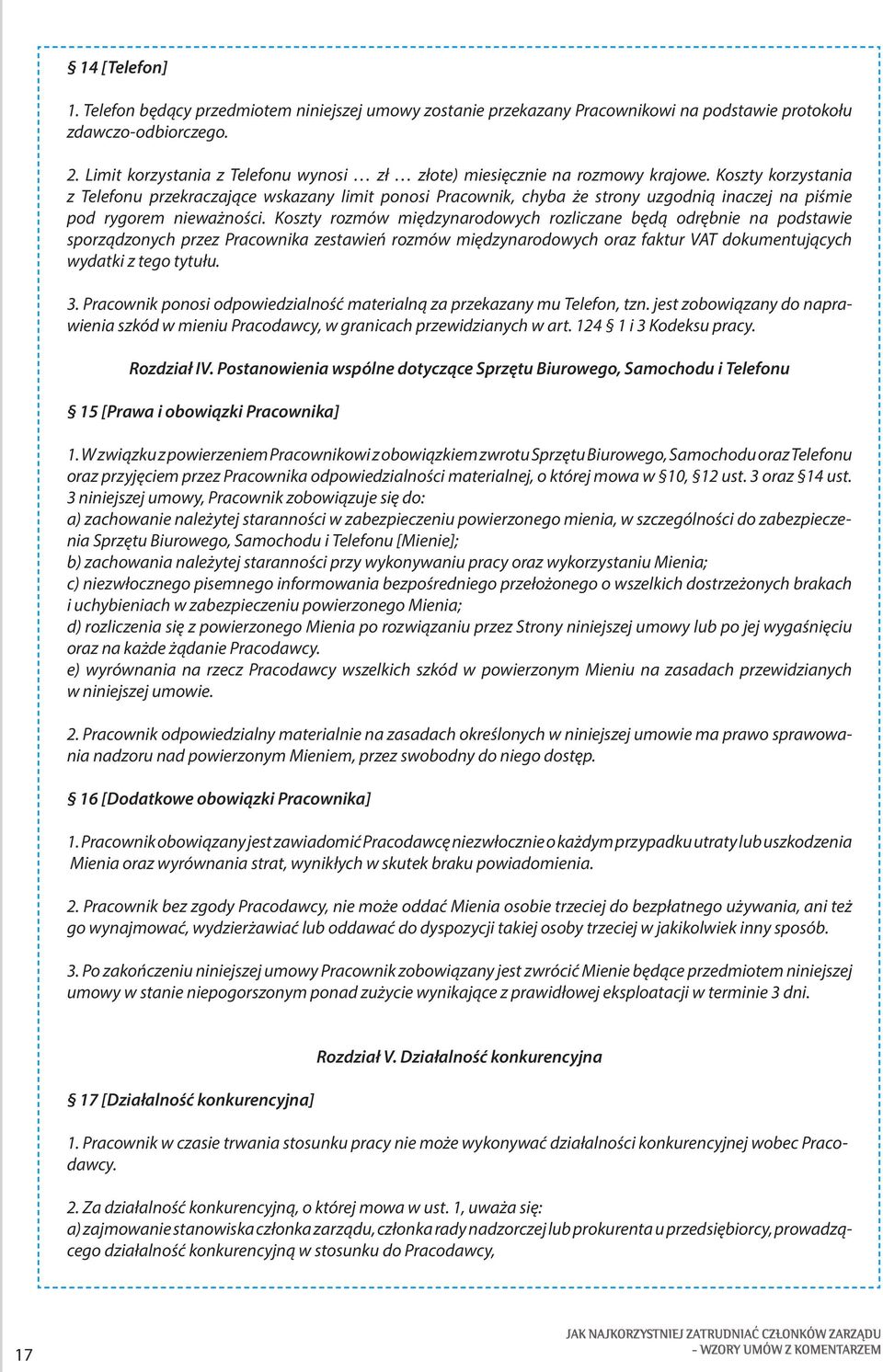 Koszty korzystania z Telefonu przekraczające wskazany limit ponosi Pracownik, chyba że strony uzgodnią inaczej na piśmie pod rygorem nieważności.