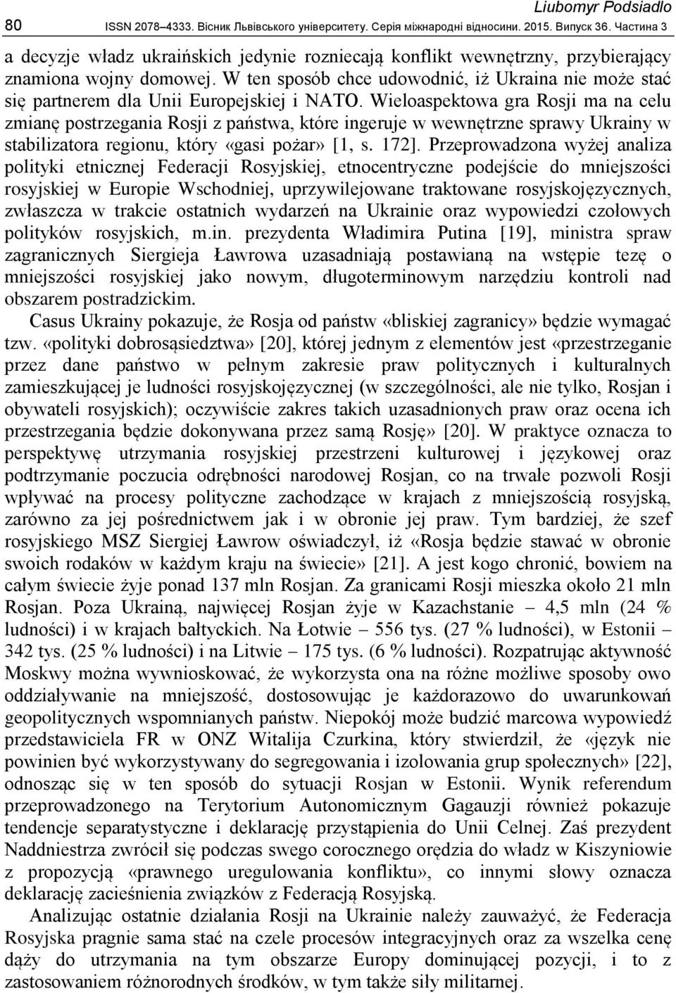 W ten sposób chce udowodnić, iż Ukraina nie może stać się partnerem dla Unii Europejskiej i NATO.