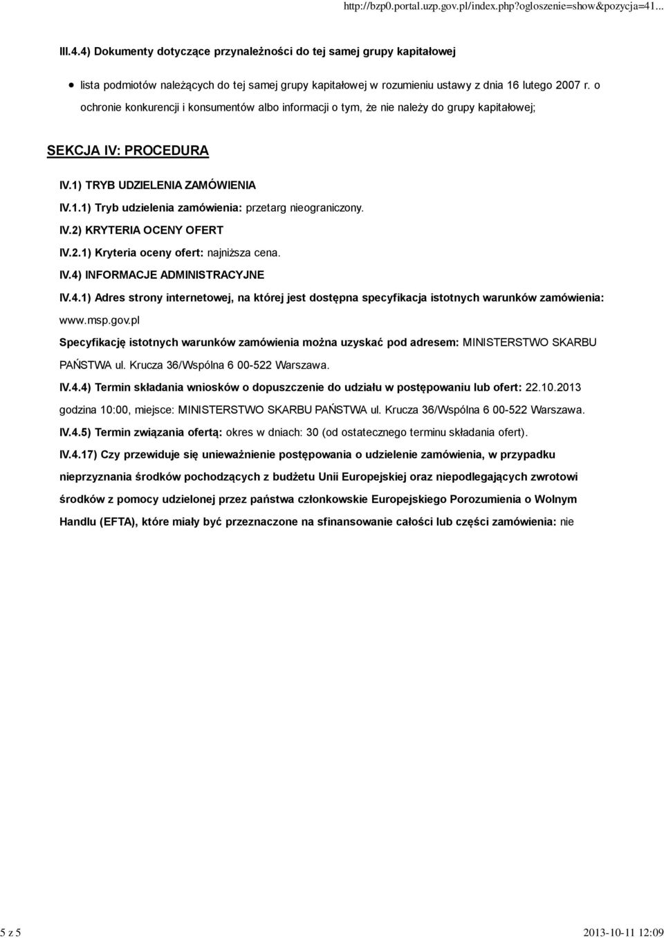 IV.2) KRYTERIA OCENY OFERT IV.2.1) Kryteria oceny ofert: najniższa cena. IV.4) INFORMACJE ADMINISTRACYJNE IV.4.1) Adres strony internetowej, na której jest dostępna specyfikacja istotnych warunków zamówienia: www.