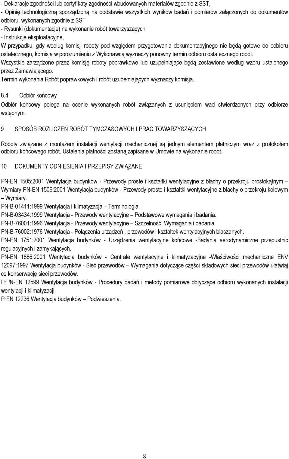 dokumentacyjnego nie będą gotowe do odbioru ostatecznego, komisja w porozumieniu z Wykonawcą wyznaczy ponowny termin odbioru ostatecznego robót.