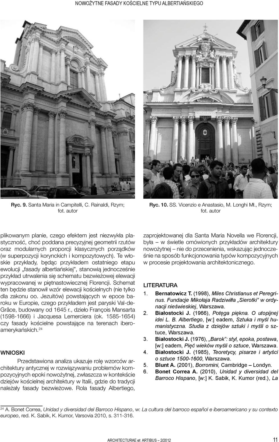 autor plikowanym planie, czego efektem jest niezwykła plastyczność, choć poddana precyzyjnej geometrii rzutów oraz modularnych proporcji klasycznych porządków (w superpozycji korynckich i