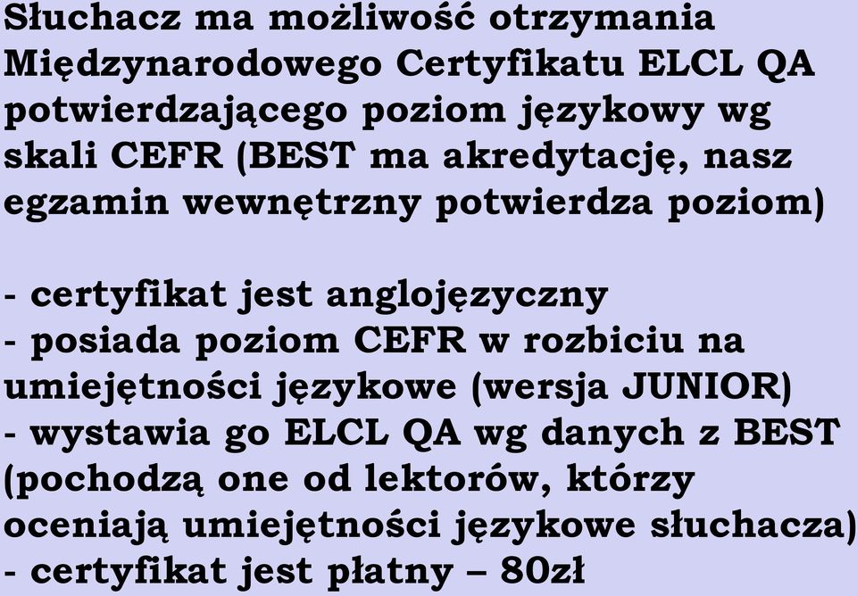 - posiada poziom CEFR w rozbiciu na umiejętności językowe (wersja JUNIOR) - wystawia go ELCL QA wg danych z