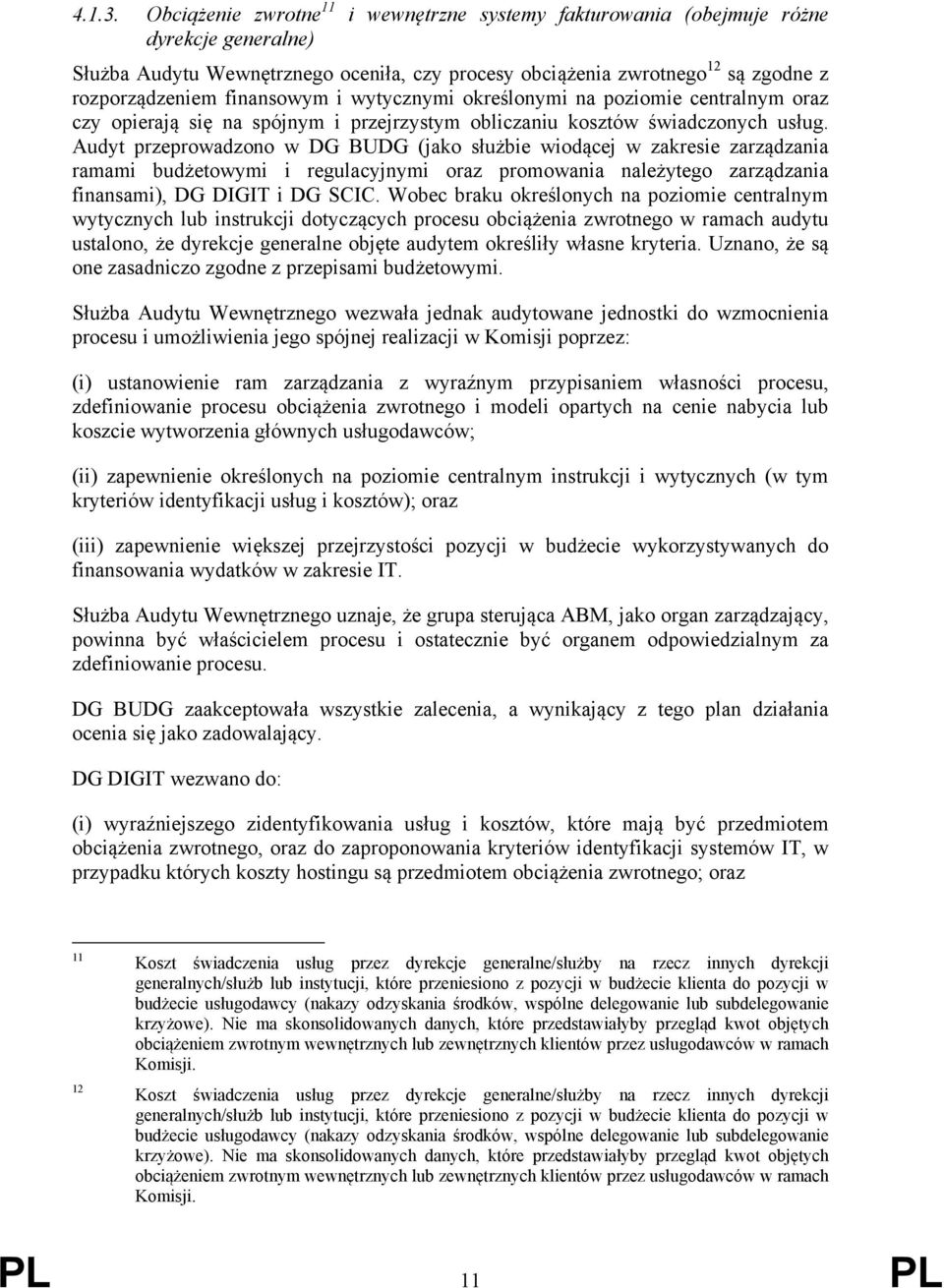 finansowym i wytycznymi określonymi na poziomie centralnym oraz czy opierają się na spójnym i przejrzystym obliczaniu kosztów świadczonych usług.