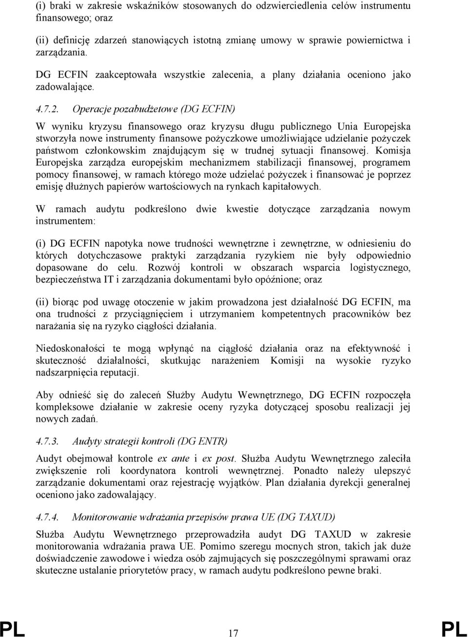 Operacje pozabudżetowe (DG ECFIN) W wyniku kryzysu finansowego oraz kryzysu długu publicznego Unia Europejska stworzyła nowe instrumenty finansowe pożyczkowe umożliwiające udzielanie pożyczek