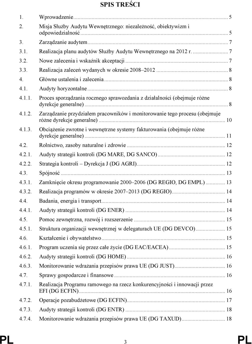 .. 8 4.1.2. Zarządzanie przydziałem pracowników i monitorowanie tego procesu (obejmuje różne dyrekcje generalne)... 10 4.1.3.