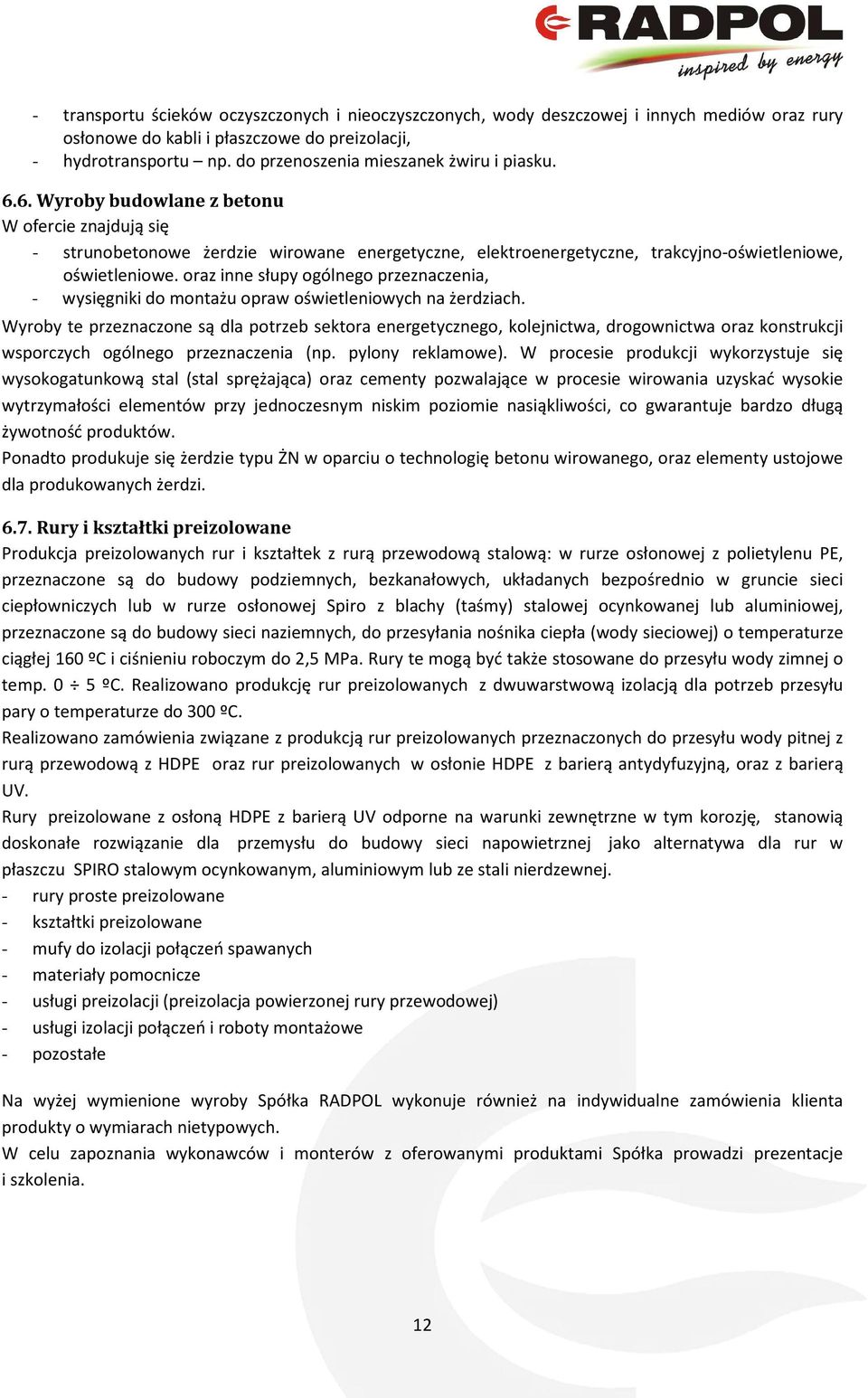 6. Wyroby budowlane z betonu W ofercie znajdują się - strunobetonowe żerdzie wirowane energetyczne, elektroenergetyczne, trakcyjno-oświetleniowe, oświetleniowe.