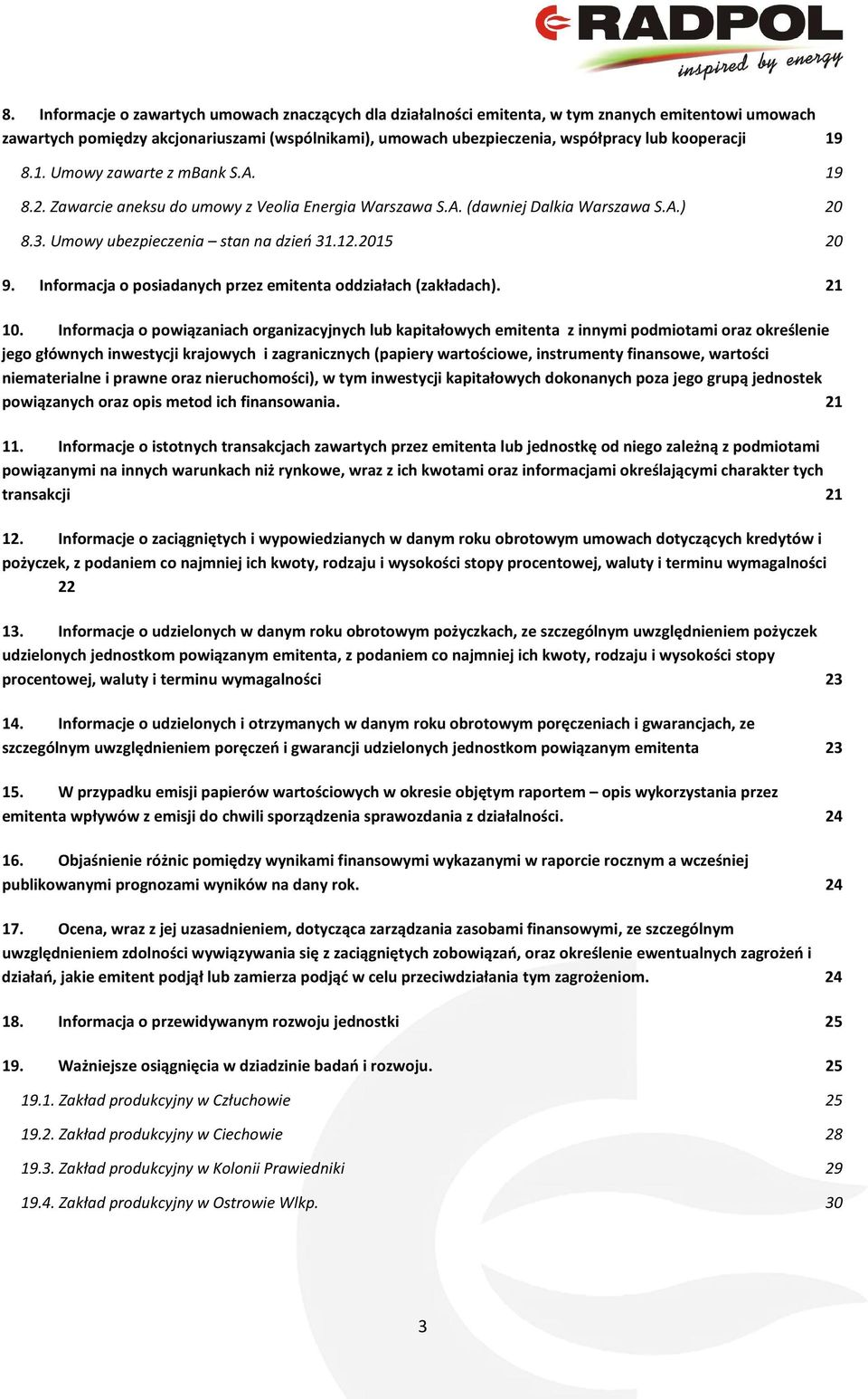 Informacja o posiadanych przez emitenta oddziałach (zakładach). 21 10.