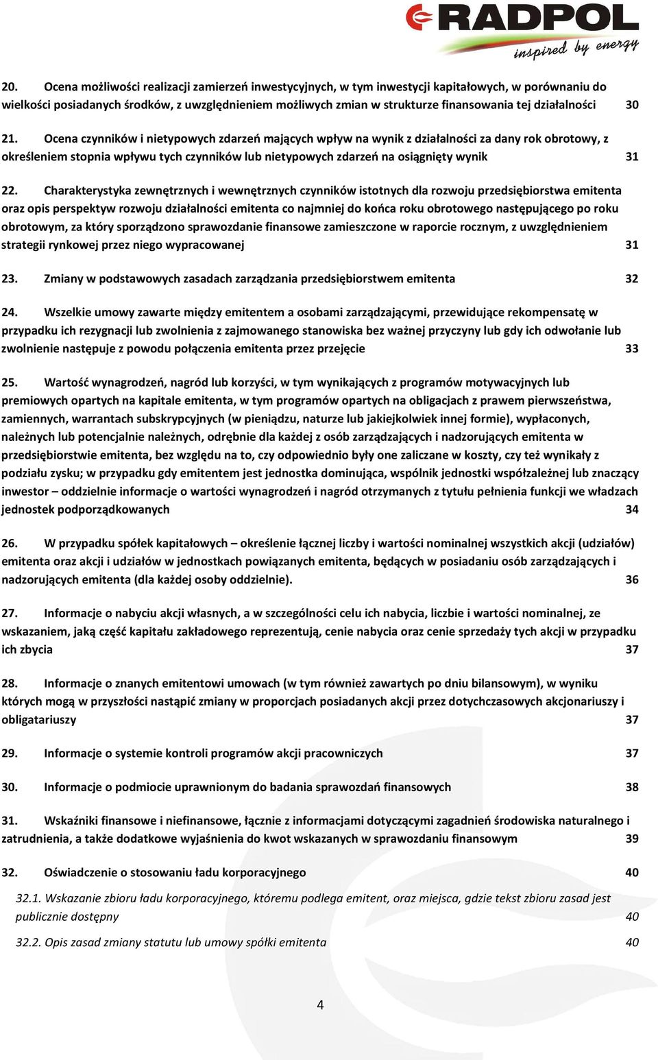 Ocena czynników i nietypowych zdarzeń mających wpływ na wynik z działalności za dany rok obrotowy, z określeniem stopnia wpływu tych czynników lub nietypowych zdarzeń na osiągnięty wynik 31 22.