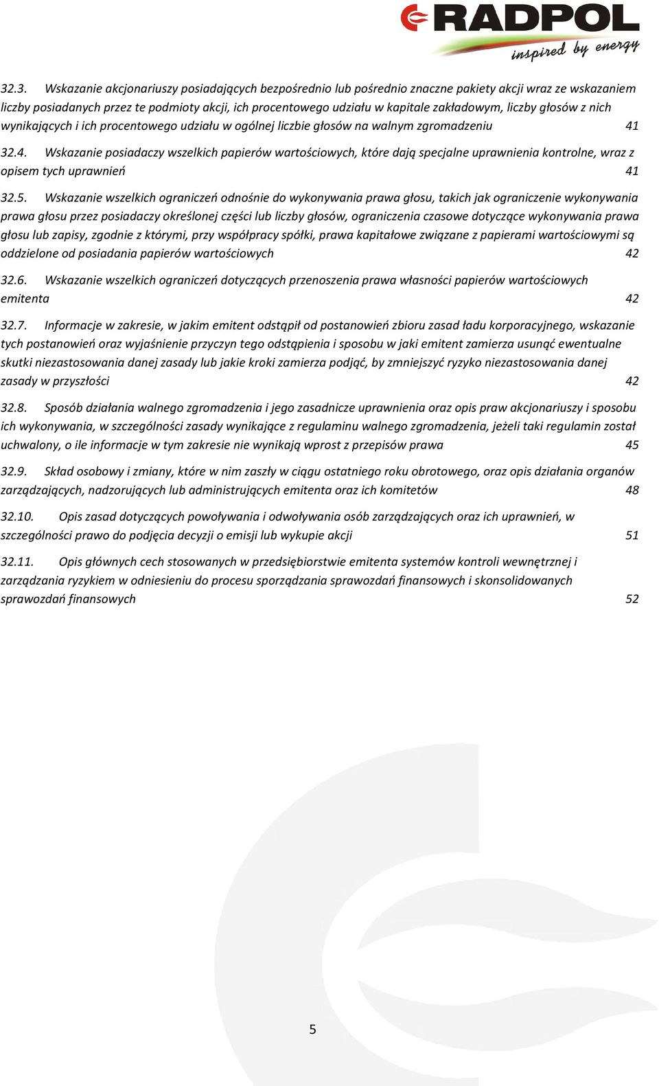 32.4. Wskazanie posiadaczy wszelkich papierów wartościowych, które dają specjalne uprawnienia kontrolne, wraz z opisem tych uprawnień 41 32.5.